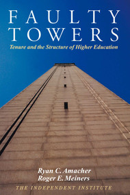 Faulty Towers (Tenure and the Structure of Higher Education) by Ryan C. Amacher, Roger E. Meiners, 9780945999898