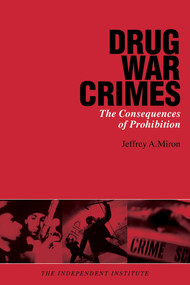 Drug War Crimes (The Consequences of Prohibition) by Jeffrey A. Miron, 9780945999904