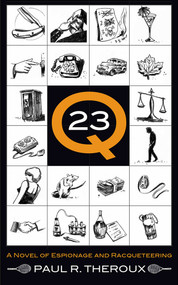 Q-23 (A Novel of Espionage and Racqueteering) by Paul R. Theroux, 9780988655607