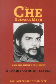 The Che Guevara Myth and the Future of Liberty by Alvaro Vargas Llosa, 9781598130058