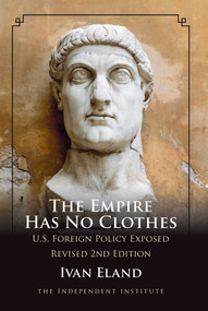 The Empire Has No Clothes (U.S. Foreign Policy Exposed) by Ivan Eland, 9781598130218