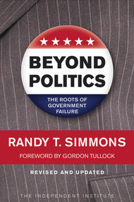 Beyond Politics (The Roots of Government Failure) by Randy T. Simmons, Gordon Tullock, 9781598130423