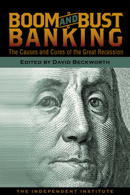 Boom and Bust Banking (The Causes and Cures of the Great Recession) by David Beckworth, 9781598130768