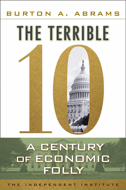 The Terrible 10 (A Century of Economic Folly) by Burton A Abrams, 9781598131420