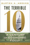 The Terrible 10 (A Century of Economic Folly) by Burton A Abrams, 9781598131420