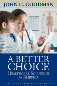 A Better Choice (Healthcare Solutions for America) by John C. Goodman, 9781598132083