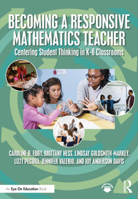 Becoming a Responsive Mathematics Teacher (Centering Student Thinking in K-8 Classrooms) by Caroline B. Ebby, Brittany Hess, Lindsay Goldsmith-Markey, Lizzy Pecora, Jennifer Valerio, Joy Anderson Davis, 9781032882222