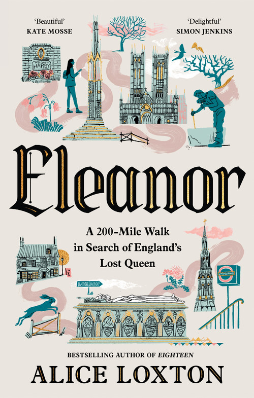 Eleanor (A 200-Mile Walk in Search of England's Lost Queen) by Alice Loxton, 9781035076949