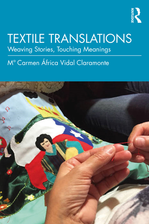 Textile Translations (Weaving Stories, Touching Meanings) by Mª Carmen África Vidal Claramonte, 9781041146254