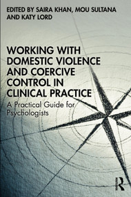 Working with Domestic Violence and Coercive Control in Clinical Practice (A Practical Guide for Psychologists) by Saira Khan, Mou Sultana, Katy Lord, 9781032788173