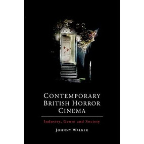 Contemporary British Horror Cinema (Industry, Genre and Society) by Johnny Walker, 9781474429399