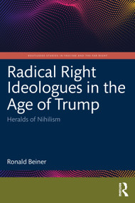 Radical Right Ideologues in the Age of Trump (Heralds of Nihilism) by Ronald Beiner, 9781041126812