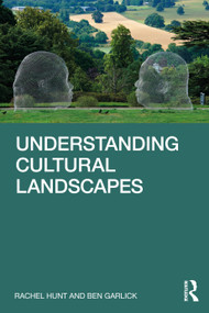 Understanding Cultural Landscapes by Rachel Hunt, Ben Garlick, 9781003172444