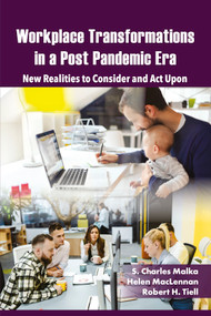 Workplace Transformations in a Post Pandemic Era (New Realities to Consider and Act Upon - for Managers, Policymakers and Practitioners in the Field) by S. Charles Malka, Helen MacLennan, Robert H. Tiell, 9781805924425