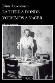 La tierra donde volvimos a nacer  (Novela histórica) / The Land Where We Were Born Again (A Historical Novel) (Spanish Edition) by Jaime Laventman, 9786073929769