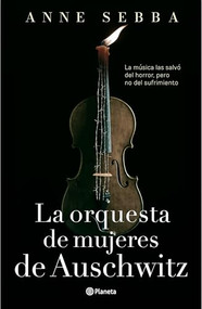La orquesta de mujeres de Auschwitz (Novela histórica) / The Women's Orchestra of Auschwitz  (A Historical Novel) (Spanish Edition) by Anne Sebba, Mera, 9786073929851