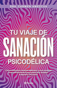 Tu viaje de sanación psicodélica / Your Psychedelic Healing Journey (Spanish Edition) by Carmen Amezcua, 9786073929660
