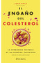 El engaño del colesterol: La verdadera historia de un enemigo inventado / The Cholesterol Deception (Spanish Edition) by Juan Bola, 9786076390177