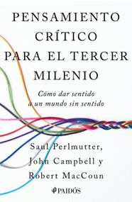 Pensamiento crítico para el tercer milenio: Cómo dar sentido a un mundo sin sentido / Third Millennium Thinking (Spanish Edition) by Saul Perlmutter, 9786076390269