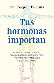 Tus hormonas importan: Aprende cómo cuidarlas para optimizar tu metabolismo, prevenir enfermedades y ganar en salud / Your Hormones .. (Spanish Edition) by Joaquín Puerma, 9786076390160