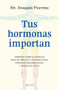 Tus hormonas importan: Aprende cómo cuidarlas para optimizar tu metabolismo, prevenir enfermedades y ganar en salud / Your Hormones .. (Spanish Edition) by Joaquín Puerma, 9786076390160