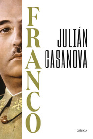 Franco (Biografía / A Biography) (Spanish Edition) by Julián Casanova, 9786076390184