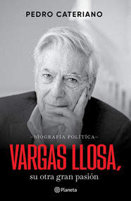 Vargas Llosa: su otra gran pasión (Biografía política) / Vargas Llosa: His Other Great Passion (A Political Biography) (Spanish Edition) by Pedro Cateriano, 9786073931908