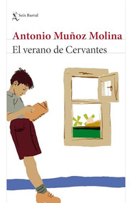 El verano de Cervantes (Memoria literaria) / The Summer of Cervantes (Literary Memoir) (Spanish Edition) by Antonio Muñoz Molina, 9786073931151