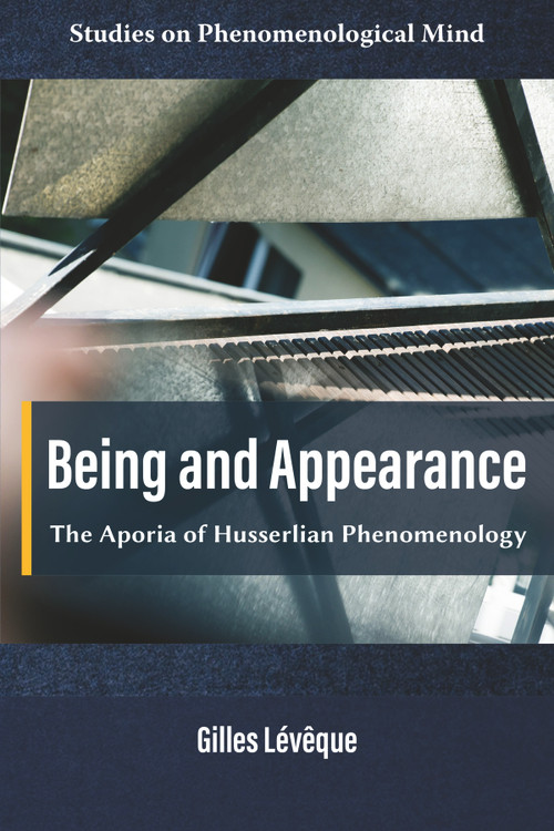 Being and Appearance (The Aporia of Husserlian Phenomenology) by Gilles Lévêque, 9781805923404