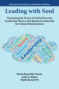 Leading with Soul (Examining the Praxis of Critical Servant Leadership Theory and Spiritual Leadership for School Administrators) by Rema Reynolds Vassar, Judy Alston, Clyde Barnett III, 9781805925088