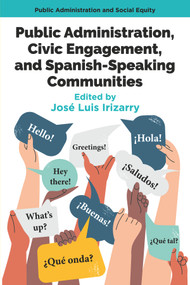 Public Administration, Civic Engagement, and Spanish-Speaking Communities by José Luis Irizarry, 9781805925200