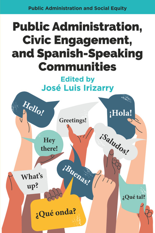 Public Administration, Civic Engagement, and Spanish-Speaking Communities by José Luis Irizarry, 9781805925200