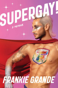 Supergay! (A Memoir) by Frankie Grande, 9781464221590