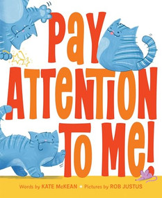 Pay Attention to Me! by Kate McKean, Rob Justus, 9781464233128