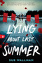 Lying About Last Summer by Sue Wallman, 9781464235900