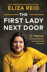 The First Lady Next Door (A Memoir of Iceland, Identity, and Unexpected Adventure) by Eliza Reid, 9781464243042