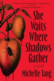 She Waits Where Shadows Gather (A Novel) by Michelle Tang, 9781464251047