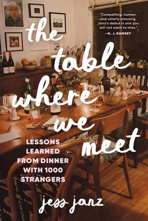 The Table Where We Meet (Lessons Learned From Dinner With 1000 Strangers) by Jess Janz, 9781464251108