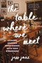 The Table Where We Meet (Lessons Learned From Dinner With 1000 Strangers) by Jess Janz, 9781464251108