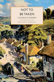 Not to Be Taken (A Puzzle in Poison) by Anthony Berkeley, 9781464253805