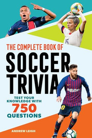 The Complete Book of Soccer Trivia (Test Your Knowledge with 750 Questions) by Andrew Leigh, 9798897170395