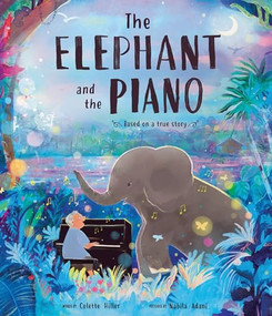 The Elephant and the Piano by Colette Hiller, Nabila Adani, 9781464266799