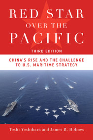 Red Star Over the Pacific, Third Edition (China's Rise and the Challenge to U.S. Maritime Strategy) by Toshi Yoshihara, James R. Holmes, 9781682473962