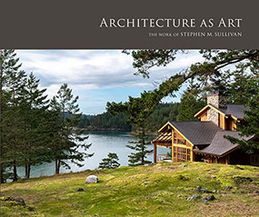Architecture as Art (The Work of Stephen M. Sullivan) by Stephen M. Sullivan, 9781951541583