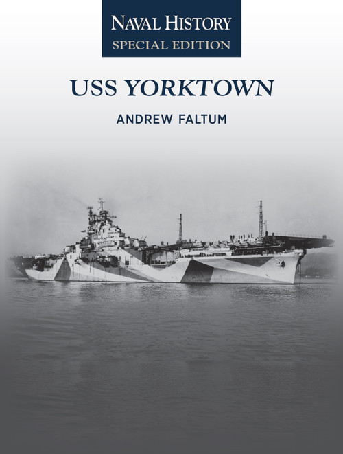 USS Yorktown (Naval History Special Edition) by Andrew Faltum, 9781682479810