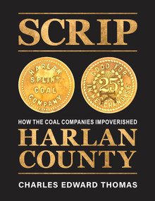 SCRIP (How the Coal Companies Impoverished Harlan County) by Charles Edward Thomas, 9798887441627