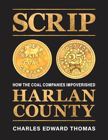 SCRIP (How the Coal Companies Impoverished Harlan County) by Charles Edward Thomas, 9798887441627