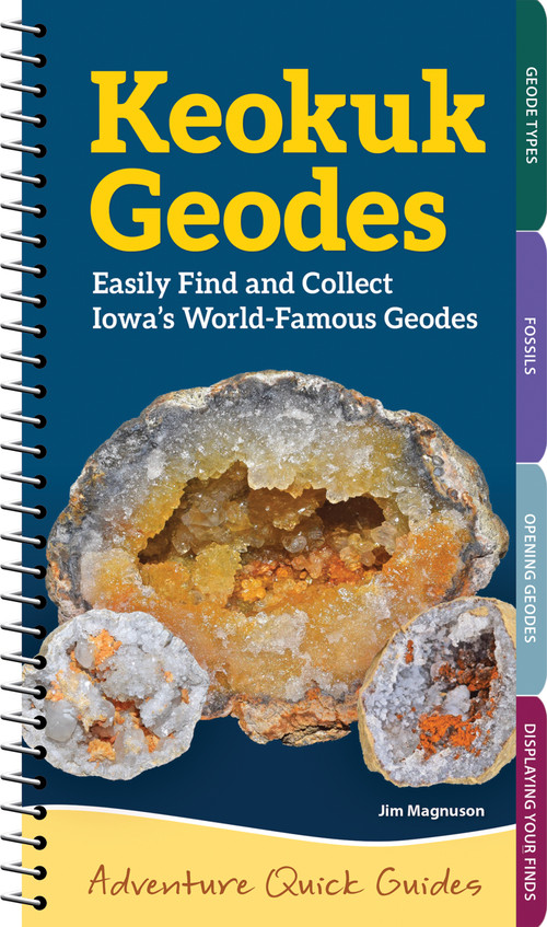 Keokuk Geodes (Easily Identify and Collect Iowa's World-Famous Geodes) by Jim Magnuson, 9781647554880