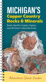 Michigan's Copper Country Rocks & Minerals (Easily Identify 38 Collectible Finds, Including Copper and Agates) by Jim Magnuson, 9781647554897