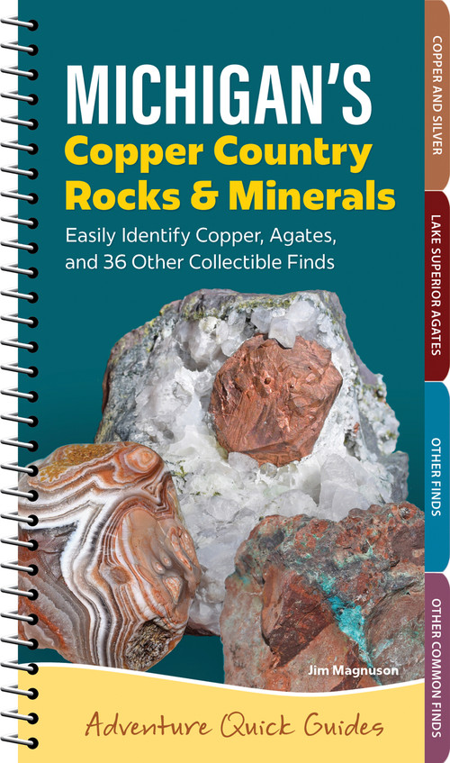 Michigan's Copper Country Rocks & Minerals (Easily Identify 38 Collectible Finds, Including Copper and Agates) by Jim Magnuson, 9781647554897
